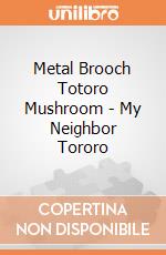 Metal Brooch Totoro Mushroom - My Neighbor Tororo giochi