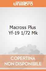 Macross Plus Yf-19 1/72 Mk giochi