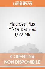 Macross Plus Yf-19 Battroid 1/72 Mk giochi