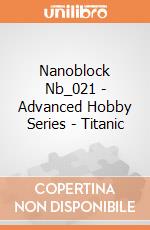 Nanoblock Nb_021 - Advanced Hobby Series - Titanic gioco di Nanoblock