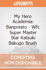 My Hero Academia: Banpresto - Wfc Super Master Star Katsuki Bakugo Brush gioco