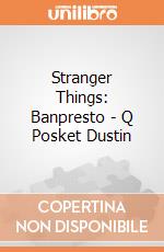 Stranger Things: Banpresto - Q Posket Dustin gioco