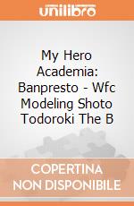 My Hero Academia: Banpresto - Wfc Modeling Shoto Todoroki The B gioco