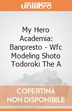 My Hero Academia: Banpresto - Wfc Modeling Shoto Todoroki The A gioco