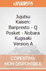 Jujutsu Kaisen: Banpresto - Q Posket - Nobara Kugisaki Version A gioco