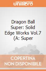 Dragon Ball Super: Solid Edge Works Vol.7 (A: Super gioco