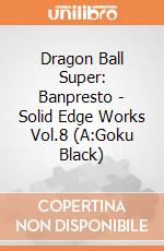 Dragon Ball Super: Banpresto - Solid Edge Works Vol.8 (A:Goku Black) gioco