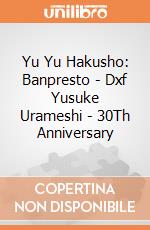 Yu Yu Hakusho: Banpresto - Dxf Yusuke Urameshi - 30Th Anniversary giochi