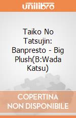 Taiko No Tatsujin: Banpresto - Big Plush(B:Wada Katsu) giochi