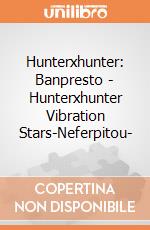 Hunterxhunter: Banpresto - Hunterxhunter Vibration Stars-Neferpitou- giochi