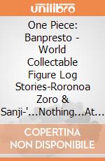 One Piece: Banpresto - World Collectable Figure Log Stories-Roronoa Zoro & Sanji-'...Nothing...At All!!!!' giochi