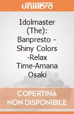Idolmaster (The): Banpresto - Shiny Colors -Relax Time-Amana Osaki gioco