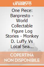 One Piece: Banpresto - World Collectable Figure Log Stories - Monkey D. Luffy Vs Local Sea Monster (Figure) gioco