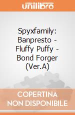 Spyxfamily: Banpresto - Fluffy Puffy - Bond Forger (Ver.A) gioco