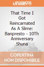 That Time I Got Reincarnated As A Slime: Banpresto - 10Th Anniversary Shuna gioco
