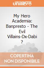 My Hero Academia: Banpresto - The Evil Villains-Dx-Dabi ? gioco di FIGU