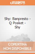Shy: Banpresto - Q Posket - Shy gioco