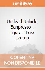 Undead Unluck: Banpresto - Figure - Fuko Izumo gioco