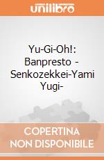 Yu-Gi-Oh!: Banpresto - Senkozekkei-Yami Yugi- gioco