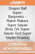 Dragon Ball Super: Banpresto - Match Makers Super Saiyan Broly (Vs Super Saiyan God Super Saiyan Gogeta) gioco