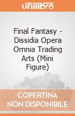 Final Fantasy - Dissidia Opera Omnia Trading Arts (Mini Figure) gioco di Square Enix