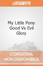 My Little Pony Good Vs Evil Glory gioco di BAM