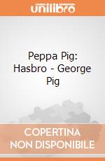 Peppa Pig: Hasbro - George Pig giochi