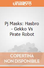 Pj Masks: Hasbro - Gekko Vs Pirate Robot giochi