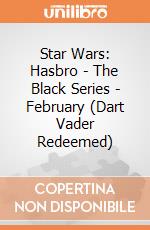 Star Wars: Hasbro - The Black Series - February (Dart Vader Redeemed) gioco