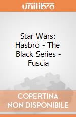 Star Wars: Hasbro - The Black Series - Fuscia gioco
