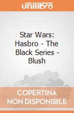 Star Wars: Hasbro - The Black Series - Blush gioco