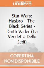 Star Wars: Hasbro - The Black Series - Darth Vader (La Vendetta Dello Jedi) gioco