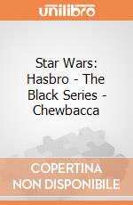 Star Wars: Hasbro - The Black Series - Chewbacca giochi