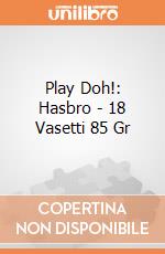 Play Doh!: Hasbro - 18 Vasetti 85 Gr giochi