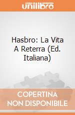 Hasbro: La Vita A Reterra (Ed. Italiana) giochi