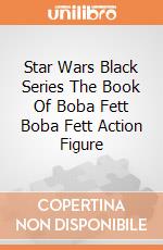 Star Wars Black Series The Book Of Boba Fett Boba Fett Action Figure giochi