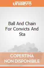 Ball And Chain For Convicts And Sta gioco di Smiffy'S