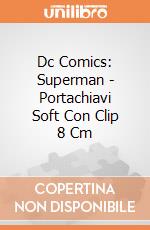 Dc Comics: Superman - Portachiavi Soft Con Clip 8 Cm gioco