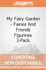 My Fairy Garden - Fairies And Friends Figurines 3-Pack gioco