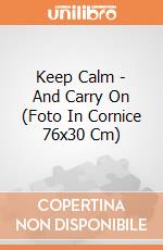Keep Calm - And Carry On (Foto In Cornice 76x30 Cm) gioco