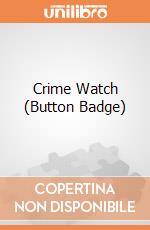 Crime Watch (Button Badge) gioco