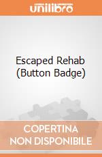 Escaped Rehab (Button Badge) gioco