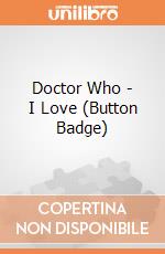 Doctor Who - I Love (Button Badge) gioco