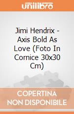 Jimi Hendrix - Axis Bold As Love (Foto In Cornice 30x30 Cm) gioco