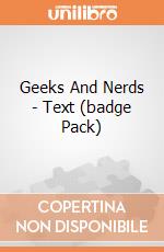 Geeks And Nerds - Text (badge Pack) gioco