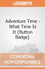 Adventure Time - What Time Is It (Button Badge) gioco