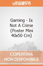 Gaming - Is Not A Crime (Poster Mini 40x50 Cm) gioco di GB Eye