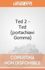 Ted 2 - Ted (portachiavi Gomma) gioco