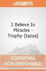 I Believe In Miracles - Trophy (tazza) gioco