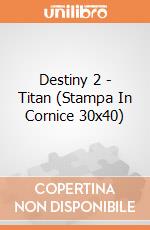 Destiny 2 - Titan (Stampa In Cornice 30x40) gioco